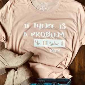 If There Is A Problem Yo I’ll Solve It Mom Tee
